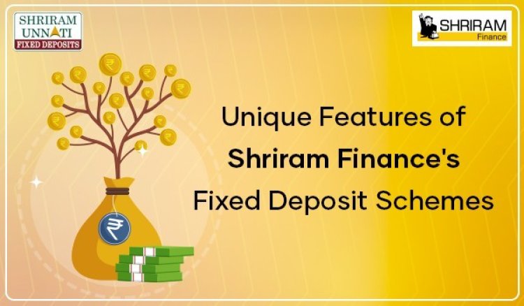 Unique Features of Shriram Finance's Fixed Deposit Schemes