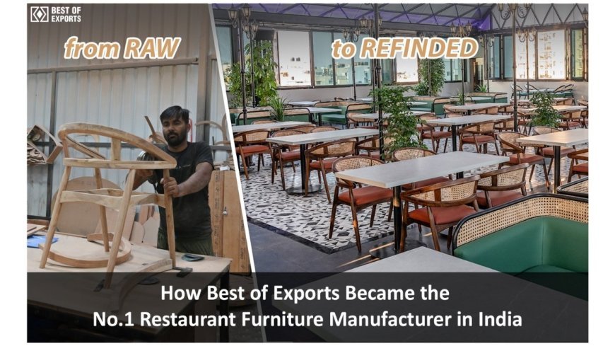  How Best of Exports Became the No.1 Restaurant Furniture Manufacturer in India