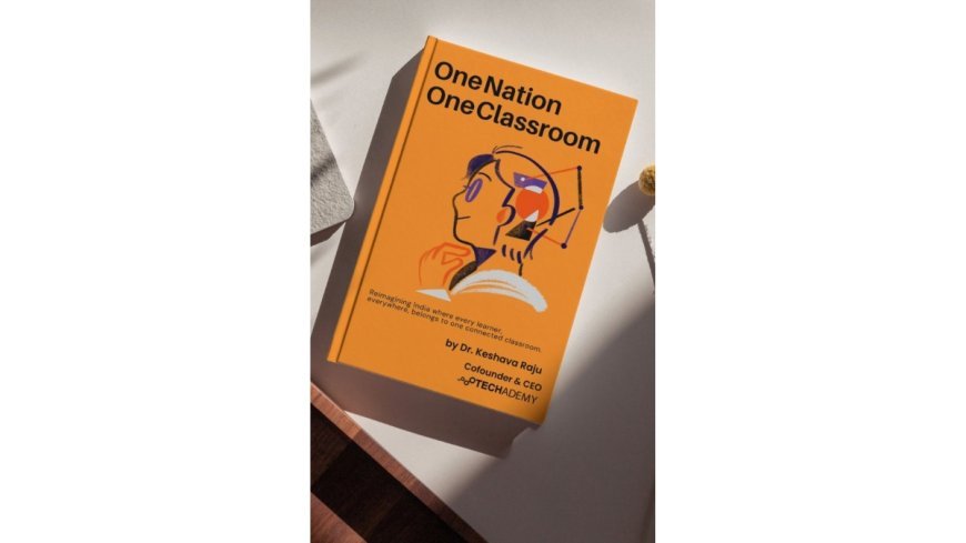 Seasoned Edtech Entrepreneur Dr. Keshava Raju Launches New Book 'One Nation, One Classroom'