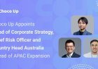 Choco Up Appoints Head of Corporate Strategy, Chief Risk Officer, and Country Head Australia Ahead of APAC Expansion