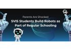 Parents Are Shocked: SVIS Students Build Robots as Part of Regular Schooling
