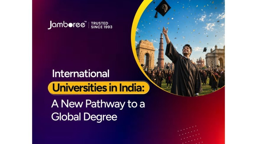International Universities in India: A New Pathway to a Global Degree