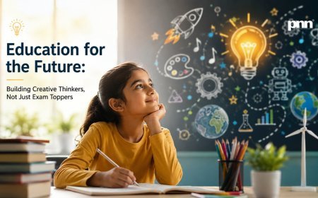 Education for the Future: Building Creative Thinkers, Not Just Exam Toppers