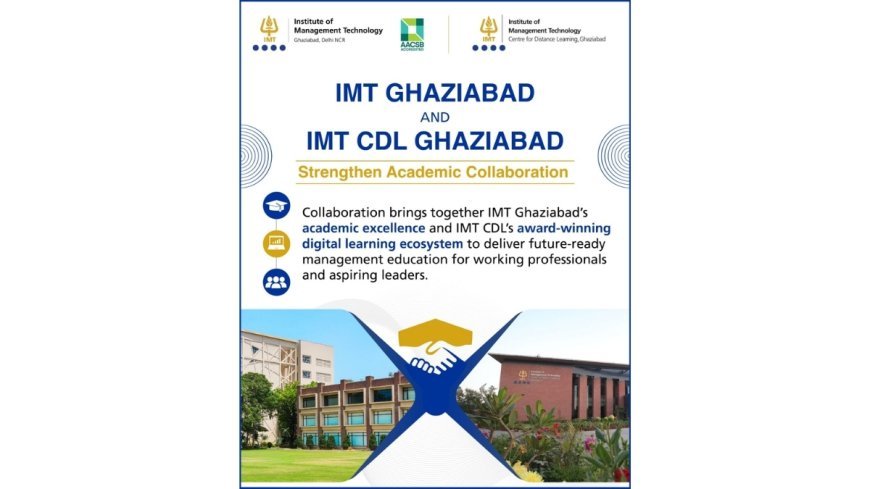 IMT Ghaziabad and IMT CDL Ghaziabad Strengthen Academic Collaboration as July 2026 Session Gets Underway