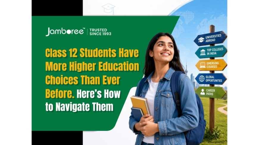 Class 12 Students Have More Higher Education Choices Than Ever Before. Here’s How to Navigate Them