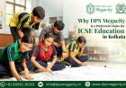 Why DPS Megacity Is a Preferred Choice for ICSE Education in Kolkata